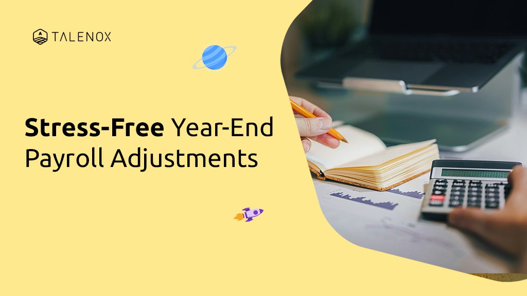 How to Nail Your Year-End Payroll Adjustments (Without Losing Sleep)