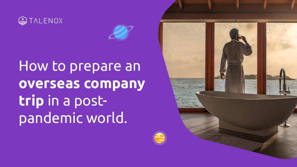 Planning A Post-Covid Overseas Company Trip in 2022