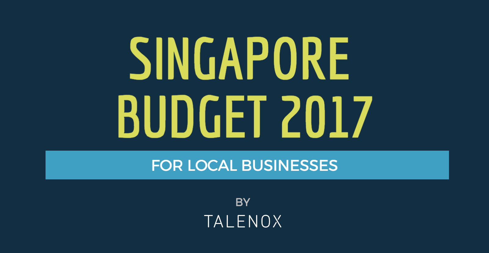 Singapore Budget 2017: Key Updates for Local Businesses [Infographic]