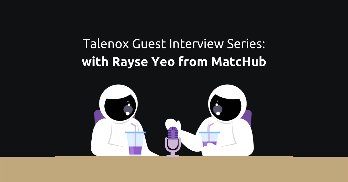 Talenox Guest Interview Series – with Rayse Yeo from MatcHub