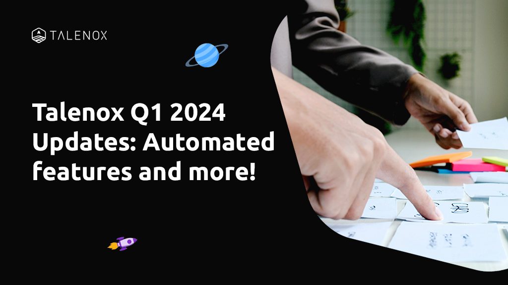 Talenox Q1 2024 Updates: Automated features and more!