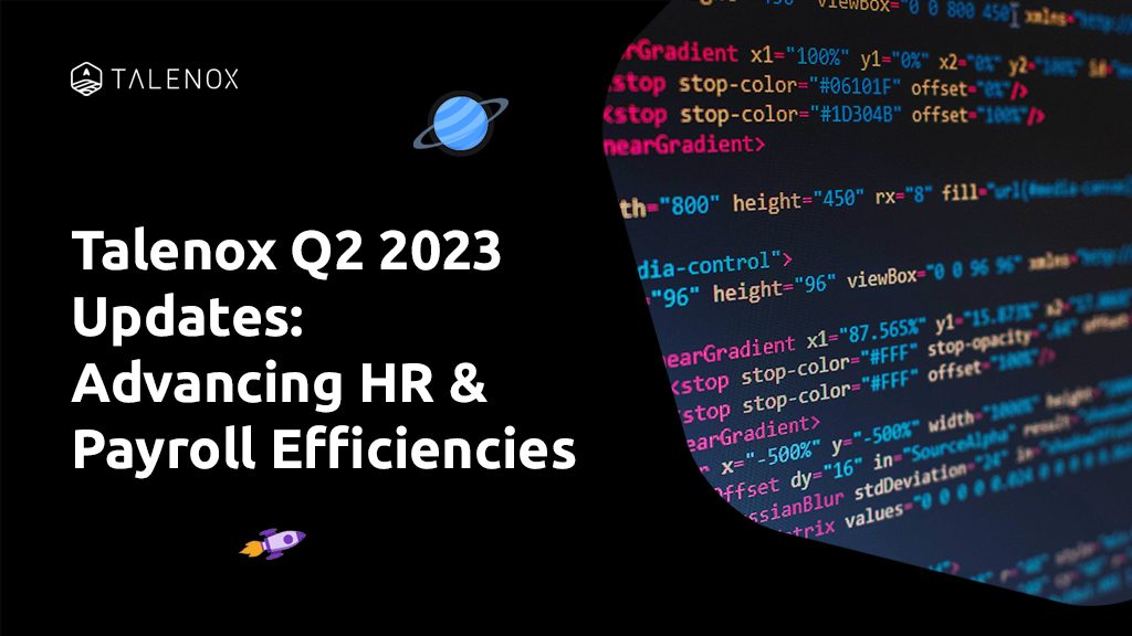 Talenox Q2 2023 Updates: Advancing HR & Payroll Efficiencies