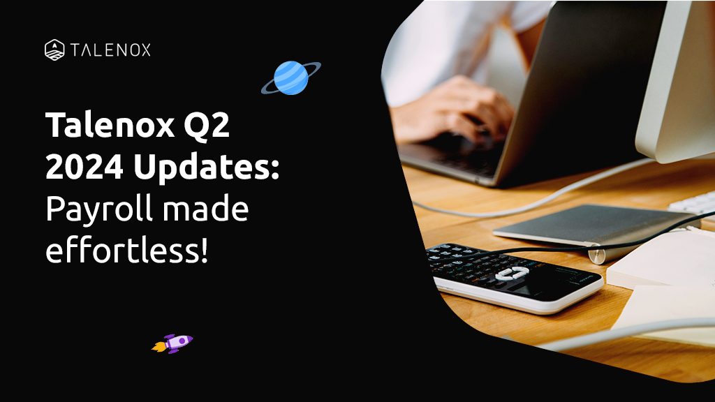 Talenox Q2 2024 Updates: Simple Payroll Just Got Simpler!