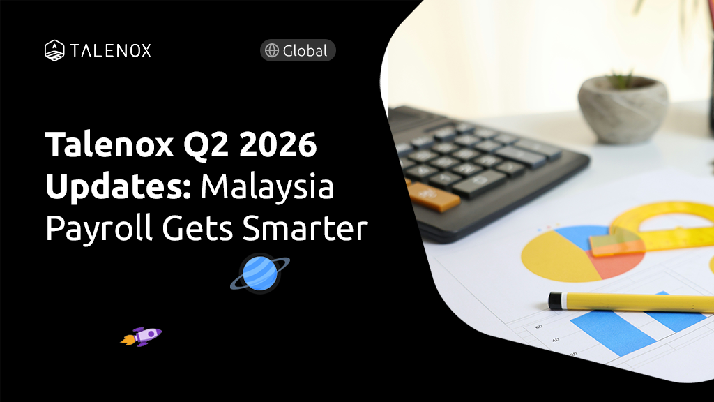 Talenox Q2 2026 Product Updates: Malaysia payroll got just smarter!