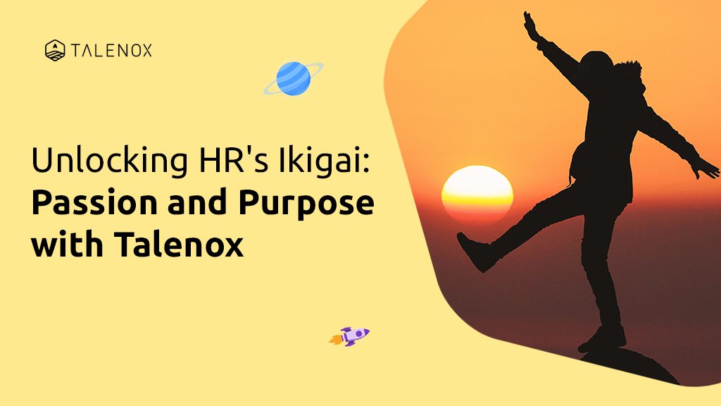Unlocking HR’s Ikigai: Passion and Purpose with Talenox